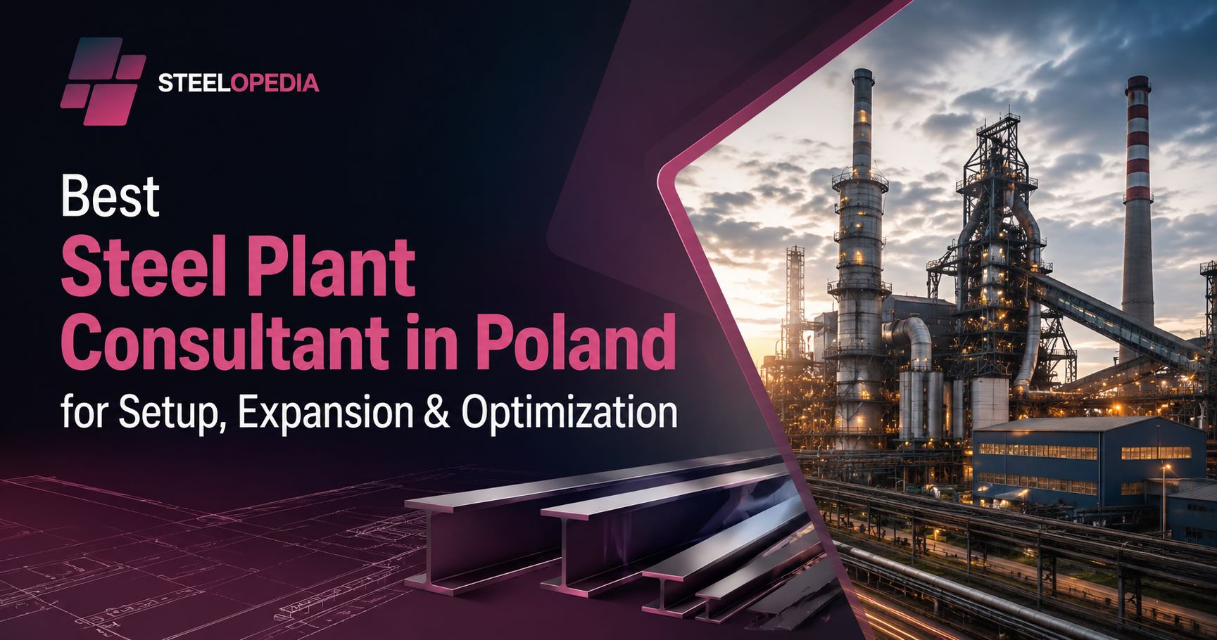 Steelopedia steel plant consulting services in Poland for steel plant setup, expansion, optimization, productivity improvement, and steel manufacturing solutions.