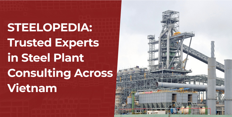 Steel Plant Consulting Across Vietnam